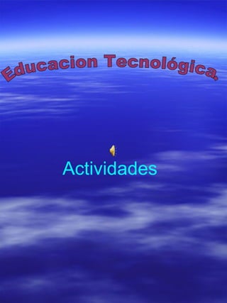 Educacion Tecnológica. Actividades 