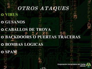 -27- OTROS ATAQUES   VIRUS GUSANOS CABALLOS DE TROYA BACKDOORS O PUERTAS TRACERAS BOMBAS LOGICAS SPAM 