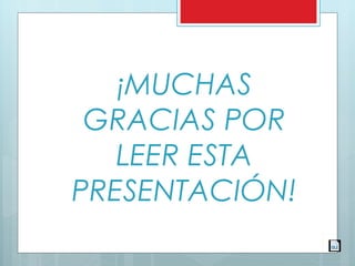 ¡MUCHAS
GRACIAS POR
LEER ESTA
PRESENTACIÓN!
 