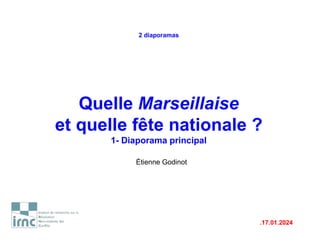 2 diaporamas
Quelle Marseillaise
et quelle fête nationale ?
1- Diaporama principal
Étienne Godinot
.17.01.2024
 