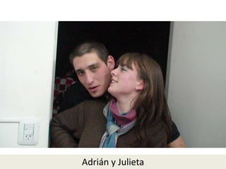 Adrián y Julieta