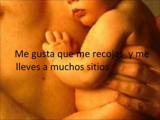 Me gusta que me recojas  y me lleves a muchos sitios 