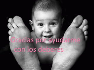 Gracias por ayudarme con los deberes 