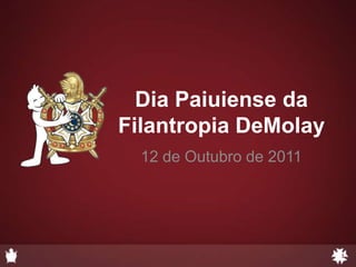 Dia Paiuiense da Filantropia DeMolay 12de Outubro de 2011 1 