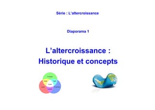 L’altercroissance
1 - L’altercroissance :
Historique et concept
 