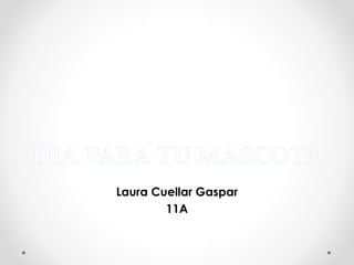 Laura Cuellar Gaspar 
11A 
 