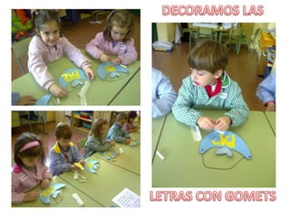 DECORAMOS LASLETRAS CON GOMETS