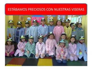 ESTÁBAMOS PRECIOSOS CON NUESTRAS VISERAS