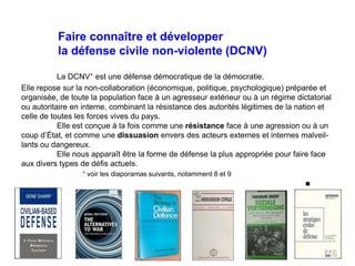 Faire connaître et développer
la défense civile non-violente (DCNV)
La DCNV* est une défense démocratique de la démocratie...