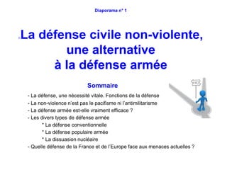 Diaporama n° 1
DLa défense civile non-violente,
une alternative
à la défense armée
Sommaire
- La défense, une nécessité vi...