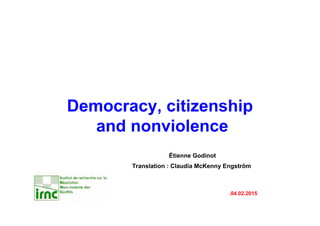 Democracy, citizenship
and nonviolence
Étienne Godinot
Translation : Claudia McKenny Engström
.04.02.2015
 