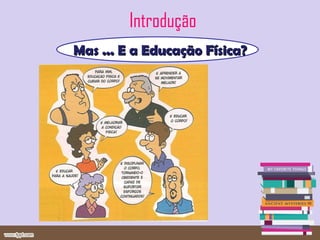 Introdução Mas ... E a Educação Física? 