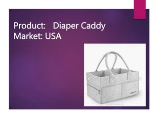 Product: Diaper Caddy
Market: USA
 