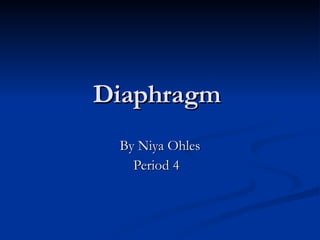 Diaphragm  By Niya Ohles Period 4  