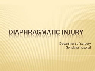 DIAPHRAGMATIC INJURY
Department of surgery
Songkhla hospital
 