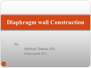 Diaphragm wall
Construction
By,
Abhihsek Thakkar
1
Rocket Education
 