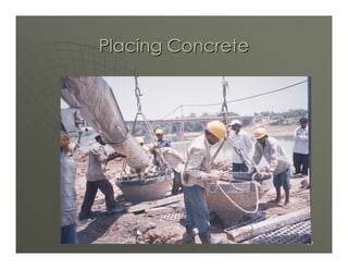Placing Concrete




                   49
 