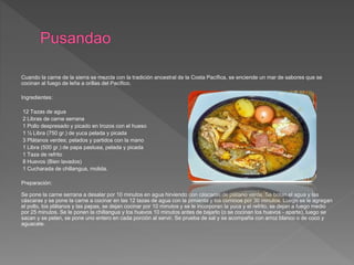 Cuando la carne de la sierra se mezcla con la tradición ancestral de la Costa Pacífica, se enciende un mar de sabores que se
cocinan al fuego de leña a orillas del Pacífico.
Ingredientes:
12 Tazas de agua
2 Libras de carne serrana
1 Pollo despresado y picado en trozos con el hueso
1 ½ Libra (750 gr.) de yuca pelada y picada
3 Plátanos verdes; pelados y partidos con la mano
1 Libra (500 gr.) de papa pastusa, pelada y picada
1 Taza de refrito
8 Huevos (Bien lavados)
1 Cucharada de chillangua, molida.
Preparación:
Se pone la carne serrana a desalar por 10 minutos en agua hirviendo con cáscaras de plátano verde. Se botan el agua y las
cáscaras y se pone la carne a cocinar en las 12 tazas de agua con la pimienta y los cominos por 30 minutos. Luego se le agregan
el pollo, los plátanos y las papas, se dejan cocinar por 10 minutos y se le incorporan la yuca y el refrito, se dejan a fuego medio
por 25 minutos. Se le ponen la chillangua y los huevos 10 minutos antes de bajarlo (o se cocinan los huevos - aparte), luego se
sacan y se pelan, se pone uno entero en cada porción al servir. Se prueba de sal y se acompaña con arroz blanco o de coco y
aguacate.
 