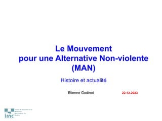 Le Mouvement
pour une Alternative Non-violente
(MAN)
Histoire et actualité
Étienne Godinot 22.12.2023
 