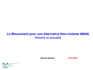 Le Mouvement pour une Alternative Non-violente (MAN)
Histoire et actualité
Étienne Godinot .24.02.2021
 