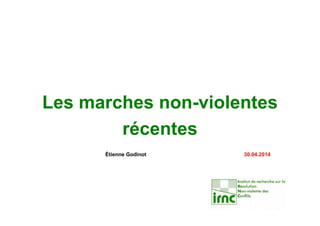 Les marches non-violentes
récentes
Étienne Godinot 16.05.2017
 