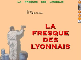 Coralie  DE PINHO PINHAL LA FRESQUE DES LYONNAIS Tice sem3 L2  