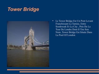 Tower Bridge Le Tower Bridge Est Un Pont Levant Franchissant La Tamise, Entre Southwark Et La City , Près De La Tour De Londre Dont Il Tire Son Nom .Tower Bridge Est Située Dans La Pool Of London  