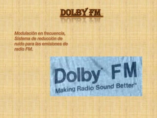 Dolby FM Modulación en frecuencia, Sistema de reducción de ruido para las emisiones de radio FM. 