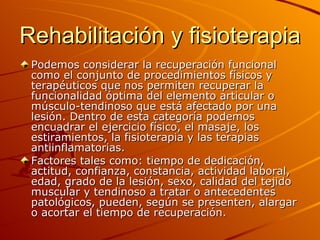 Rehabilitación y fisioterapia <ul><li>Podemos considerar la recuperación funcional como el conjunto de procedimientos físi...