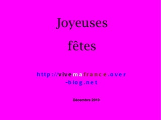Joyeuses fêtes http:// vive ma france .over-blog.net Décembre 2010 