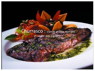 Churrasco :  viande grillée, tomate et sauce aux oignons  