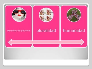 Derechos del paciente   pluralidad   humanidad
 