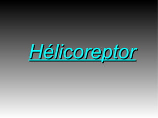 Hélicoreptor
 