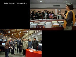 Avec l’accueil des groupes




                             l
 