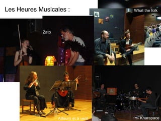 Les Heures Musicales :                  What the folk




                Zato




l


                       Ailleurs et à vent      Kharapace
 