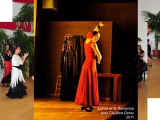 l




Lorca et le flamenco
 avec Claudine Gérez
                2011
 