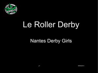 Le Roller Derby
 Nantes Derby Girls



    p1                09/04/2013
 