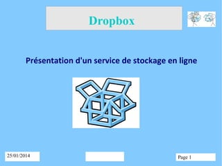 Dropbox
Présentation d'un service de stockage en ligne

25/01/2014

Page 1

 