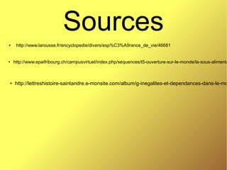 Sources
● http://www.larousse.fr/encyclopedie/divers/esp%C3%A9rance_de_vie/46681
● http://www.epaifribourg.ch/campusvirtuel/index.php/sequences/t5-ouverture-sur-le-monde/la-sous-alimenta
● http://lettreshistoire-saintandre.e-monsite.com/album/g-inegalites-et-dependances-dans-le-mo
 