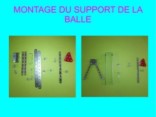 MONTAGE DU SUPPORT DE LA
BALLE