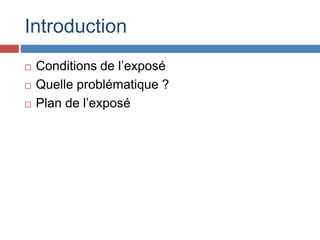Introduction
 Conditions de l’exposé
 Quelle problématique ?
 Plan de l’exposé
 