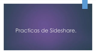 Practicas de Sideshare.
 