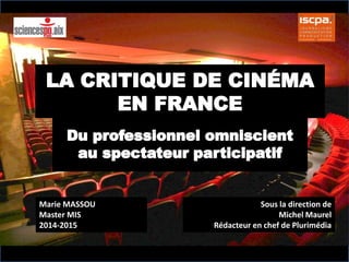 Marie MASSOU
Master MIS
2014-2015
Sous la direction de
Michel Maurel
Rédacteur en chef de Plurimédia
 