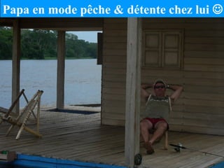 Papa en mode pêche & détente chez lui   