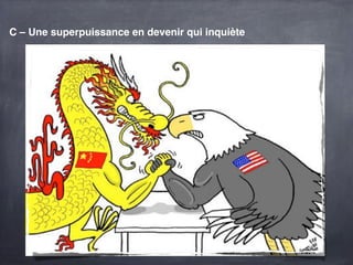 C – Une superpuissance en devenir qui inquiète
 