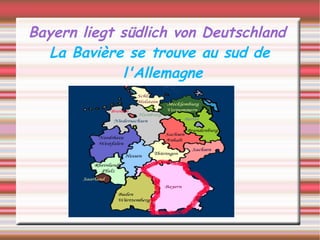Bayern liegt südlich von Deutschland La Bavière se trouve au sud de  l'Allemagne Titre 