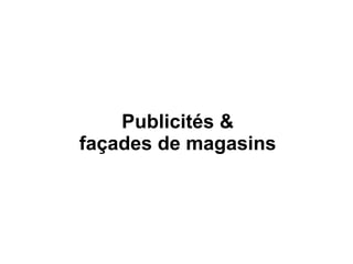 Publicités & façades de magasins