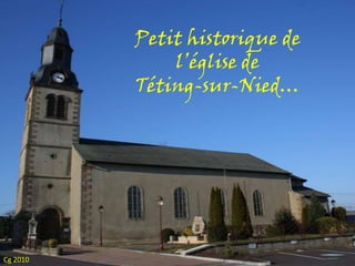 Petit historique de l’église de Téting-sur-Nied… Cg 2010 