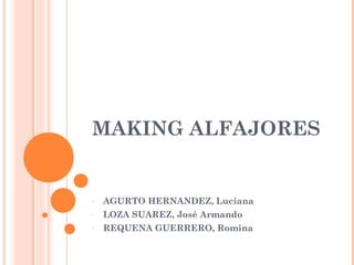 MAKING ALFAJORES 
- AGURTO HERNANDEZ, Luciana 
- LOZA SUAREZ, Josè Armando 
- REQUENA GUERRERO, Romina 
 