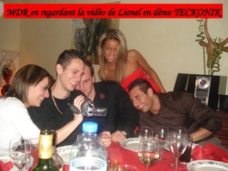 MDR en regardant la vidéo de Lionel en démo TECKONIK